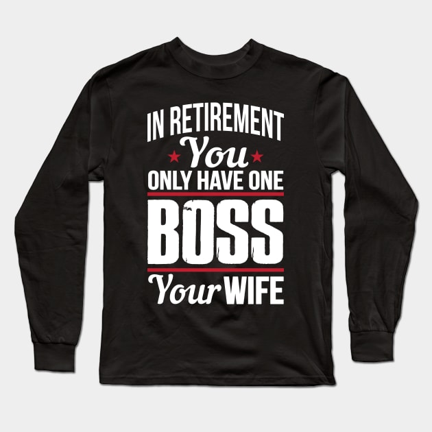 In retirement you only have one boss. Your wife Long Sleeve T-Shirt by nektarinchen